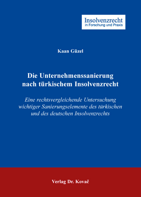 Die Unternehmenssanierung nach t&uuml;rkischem Insolvenzrecht - Kaan G&uuml;zel