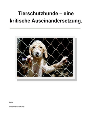 Tierschutzhunde - eine kritische Auseinandersetzung