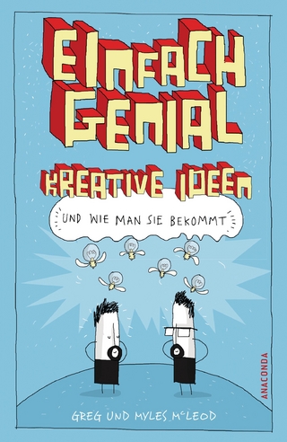 Einfach genial kreative Ideen, und wie man sie bekommt