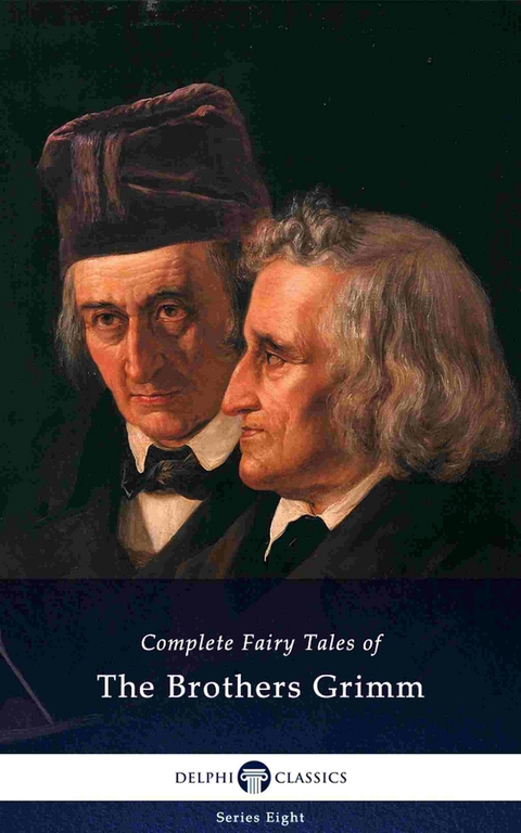 Delphi Complete Fairy Tales of The Brothers Grimm (Illustrated) -  Jacob Ludwig Carl Grimm