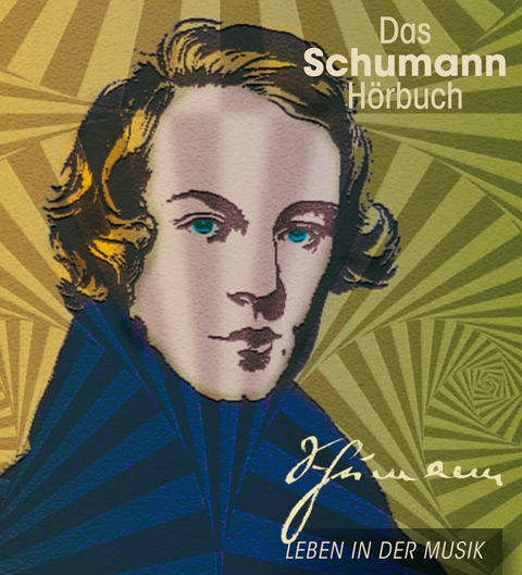 Das Schumann-H&ouml;rbuch - Leben in der Musik - Corinna Hesse