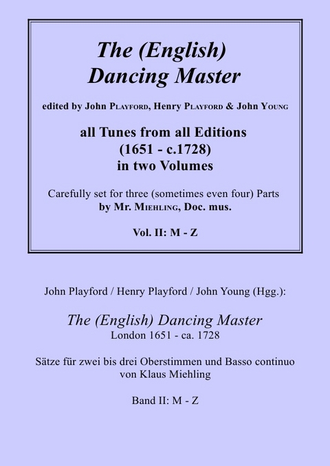 John Playford / Henry Playford / John Young (Hgg.): The (English) Dancing Master, London 1651 - ca. 1728, Bd. II: M - Z - Dr. Klaus Miehling