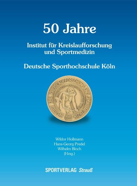 50 Jahre Institut f&uuml;r Kreislaufforschung und Medizin Deutsche Sporthochschule K&ouml;ln - 