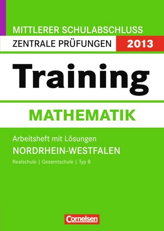 Abschlussprüfung Mathematik: Training - Mittlerer Schulabschluss - Nordrhein-Westfalen 2013 / 10. Schuljahr - Zentrale Prüfung (Realschule/Gesamtschule Typ B)