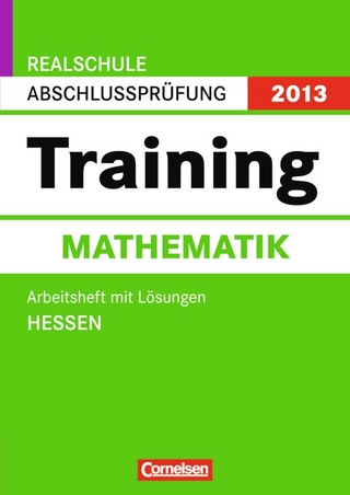 Abschlussprüfung Mathematik: Training - Realschule Hessen 2013 / 10. Schuljahr - Arbeitsheft mit separatem Lösungsheft (56 S.)