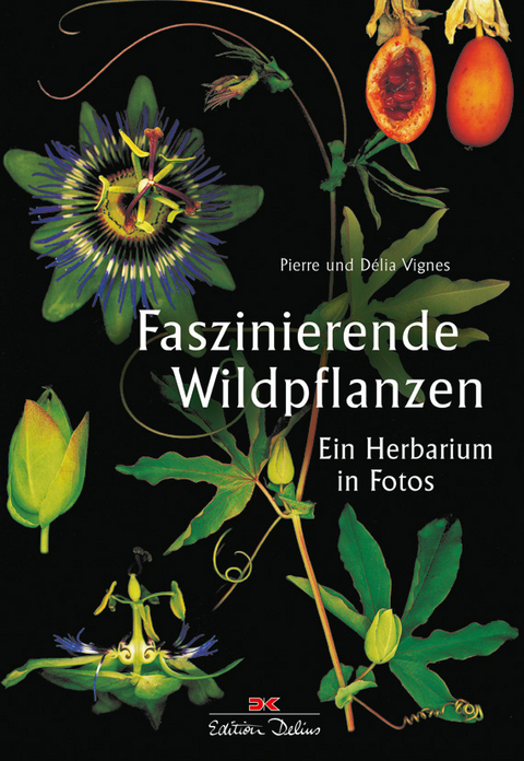 Faszinierende Wildpflanzen - Pierre Vignes, D&eacute;lia Vignes