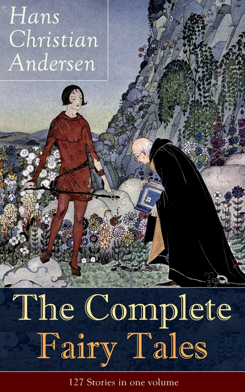 The Complete Fairy Tales of Hans Christian Andersen: 127 Stories in one volume - Hans Christian Andersen
