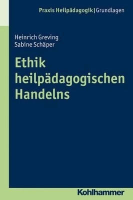 Ethik heilp&auml;dagogischen Handelns - Heinrich Greving, Sabine Sch&auml;per