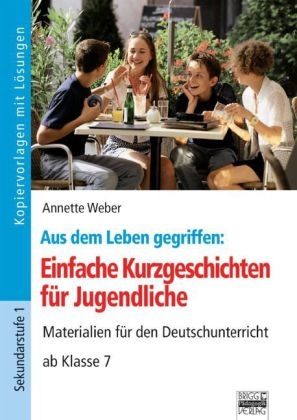 Einfache Kurzgeschichten f&uuml;r Jugendliche - Annette Weber