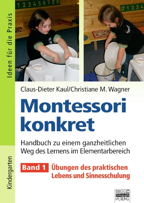Ideen f&uuml;r die Praxis - Kindergarten und Vorschule / Montessori konkret - Band 1 - Claus-Dieter Kaul, Christiane Wagner