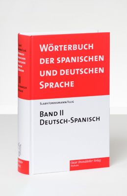 Diccionario de las Lenguas Espa&ntilde;ola y Alemana /W&ouml;rterbuch der spanischen... / W&ouml;rterbuch der spanischen und deutschen Sprache /Diccionario de las Lenguas espanola y alemana - Rudolf J Slab&yacute;, Rudolf Grossmann, Carlos Illig, Rudolf J Slaby