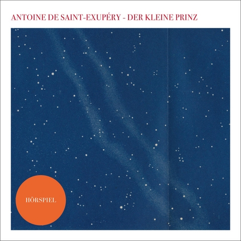 Der kleine Prinz - Das H&ouml;rspiel - Antoine de Saint-Exup&eacute;ry