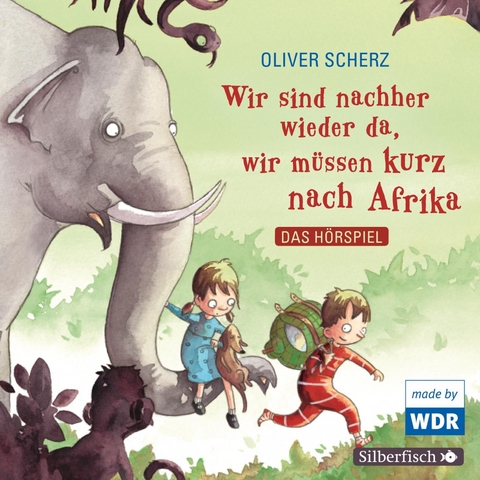 Wir sind nachher wieder da, wir m&uuml;ssen kurz nach Afrika - Das H&ouml;rspiel - Oliver Scherz