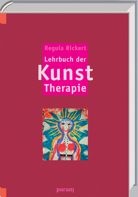 Lehrbuch der Kunst-Therapie - Regula Rickert