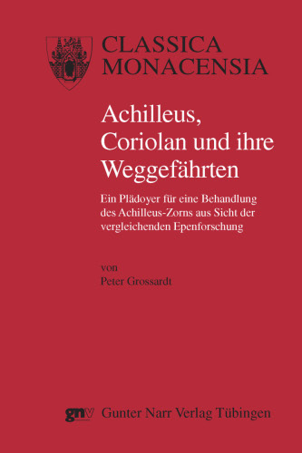 Achilleus, Coriolan und ihre Weggef&auml;hrten - Peter Grossardt