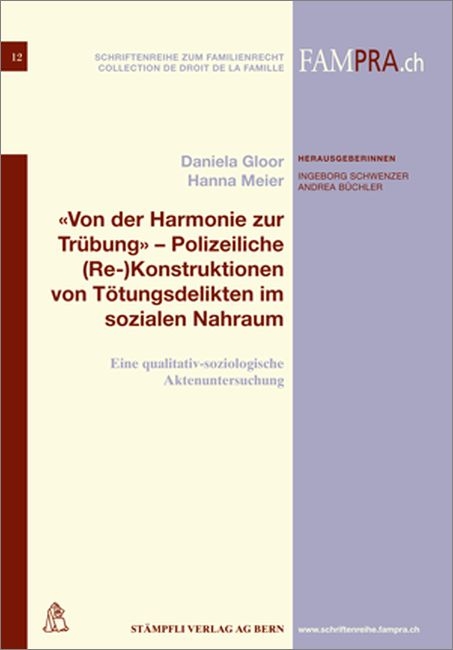 'Von der Harmonie zur Tr&uuml;bung' - Polizeiliche (Re-)Konstruktionen von T&ouml;tungsdelikten im sozialen Nahraum - Daniela Gloor, Hanna Meier