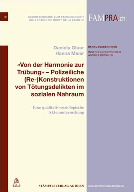 'Von der Harmonie zur Trübung' - Polizeiliche (Re-)Konstruktionen von Tötungsdelikten im sozialen Nahraum - Daniela Gloor, Hanna Meier
