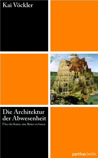 Die Architektur der Abwesenheit – Über die Kunst eine Ruine zu bauen