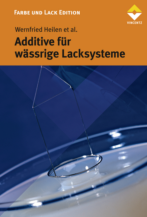 Additive f&uuml;r w&auml;ssrige Lacksysteme - Wernfried Heilen, Adalbert Braig, Anne Drewer, Patrick Gl&ouml;ckner, Roman Grabbe, Oliver Guerret, J&uuml;rgen Kirchner, Thomas Matten, Kirstin Schulz, Heike Semmler