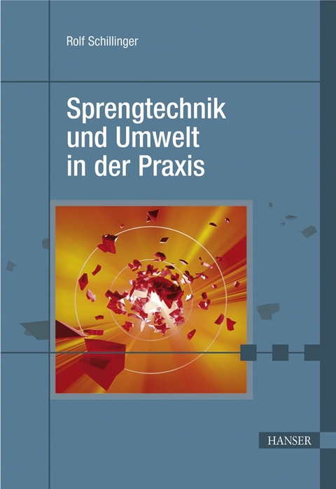 Sprengtechnik und Umwelt in der Praxis - Rolf Schillinger