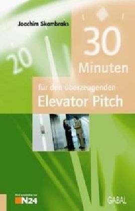 30 Minuten f&uuml;r den &uuml;berzeugenden Elevator Pitch - Joachim Skambraks