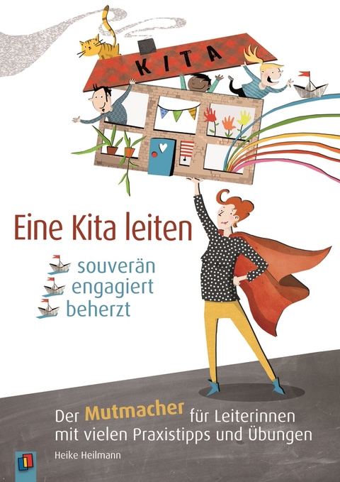 Eine Kita leiten &ndash; souver&auml;n, engagiert, beherzt - Heike Heilmann