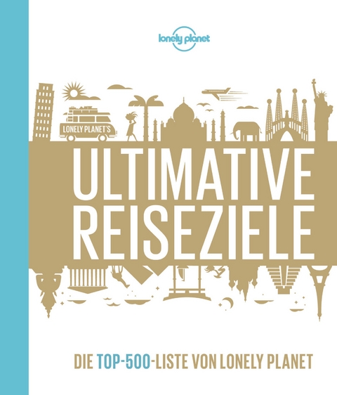 Lonely Planets Ultimative Reiseziele - Lonely Planet