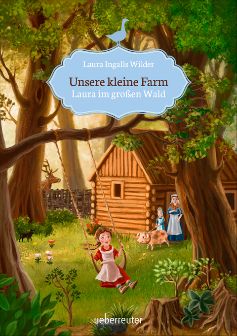 Unsere kleine Farm - Laura im gro&szlig;en Wald (Unsere kleine Farm, Bd. 1) - Laura Ingalls Wilder