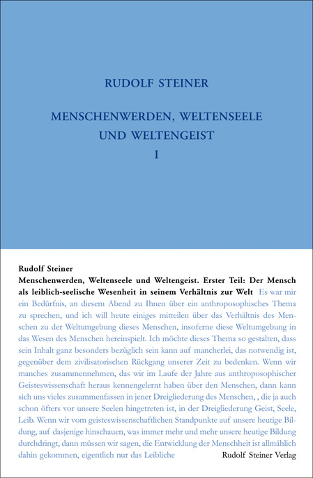 Menschenwerden, Weltenseele und Weltengeist. Erster Teil: Der Mensch als leiblich-seelische Wesenheit in seinem Verh&auml;ltnis zur Welt - Rudolf Steiner