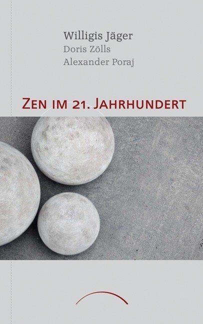 Zen im 21. Jahrhundert - Alexander Poraj, Doris Z&ouml;lls, Willigis J&auml;ger