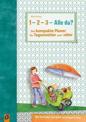 „1, 2, 3 – Alle da?“ Der kompakte Planer für Tagesmütter und -väter