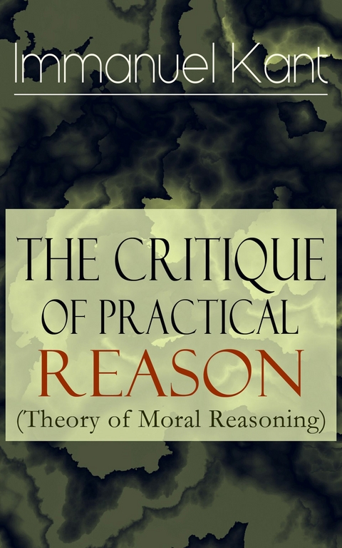The Critique of Practical Reason (Theory of Moral Reasoning) -  Immanuel Kant