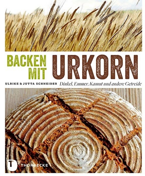 Backen mit Urkorn - Ulrike Schneider, Jutta Schneider
