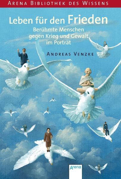 Leben f&uuml;r den Frieden. Ber&uuml;hmte Menschen gegen Krieg und Gewalt im Portr&auml;t - Andreas Venzke