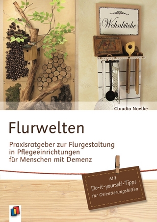 Flurwelten - Praxisratgeber zur Flurgestaltung in Pflegeeinrichtungen für Menschen mit Demenz