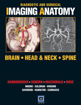 Diagnostic and Surgical Imaging Anatomy: Brain, Head and Neck, Spine - H. Ric Harnsberger, Anne G. Osborn, Jeff Ross, Andre MacDonald