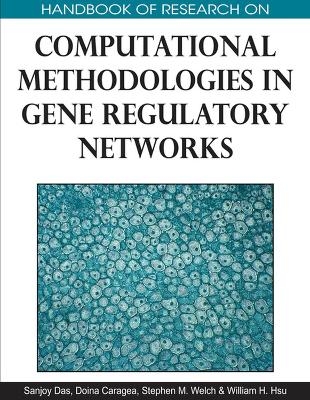 Handbook of Research on Computational Methodologies in Gene Regulatory Networks - 