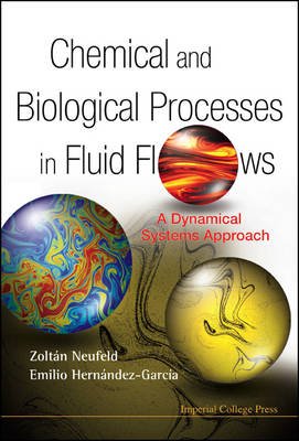 Chemical And Biological Processes In Fluid Flows: A Dynamical Systems Approach - Zoltan Neufeld, Emilio Hernandez-Garcia