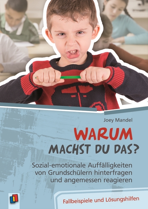 Warum machst du das? Sozial-emotionale Auffälligkeiten von Grundschülern hinterfragen und angemessen reagieren - Joey Mandel