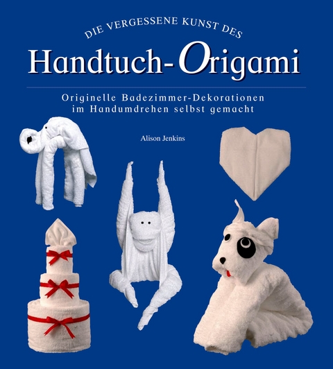 Die vergessene Kunst des Handtuch-Origami - Alison Jenkins