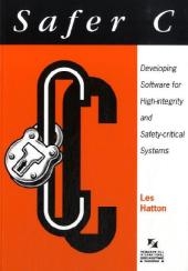 Safer C: Developing Software for High-Integrity and Safety-Critical Systems - Les Hatton