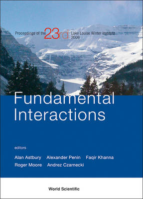 Fundamental Interactions - Proceedings Of The 23rd Lake Louise Winter Institute 2008