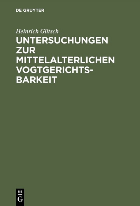 Untersuchungen zur mittelalterlichen Vogtgerichtsbarkeit - Heinrich Glitsch