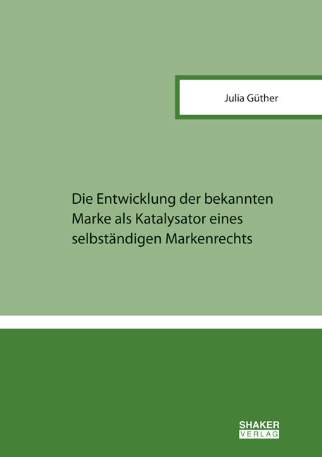 Die Entwicklung der bekannten Marke als Katalysator eines selbst&auml;ndigen Markenrechts - Julia G&uuml;ther