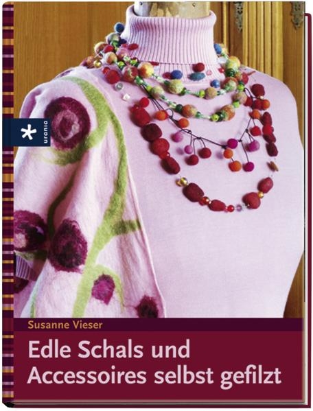 Edle Schals und Accesoires selbst gefilzt - Susanne Vieser