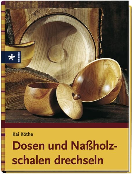 Dosen und Nassholzschalen drechseln - Kai Köthe