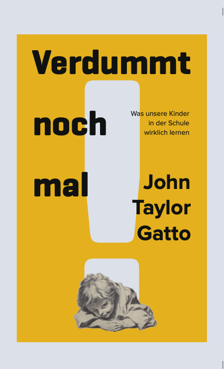 Verdummt noch mal! Dumbing us down - John Taylor Gatto