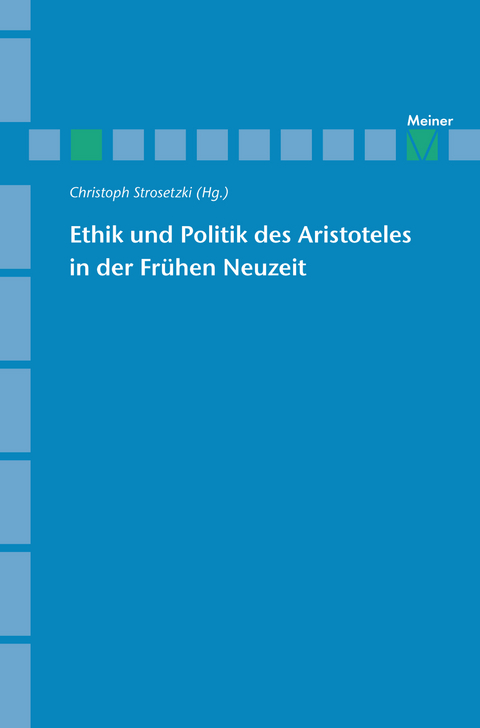 Ethik und Politik des Aristoteles in der Fr&uuml;hen Neuzeit - 