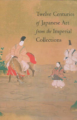 Twelve Centuries of Japanese Art from the Imperial Collections