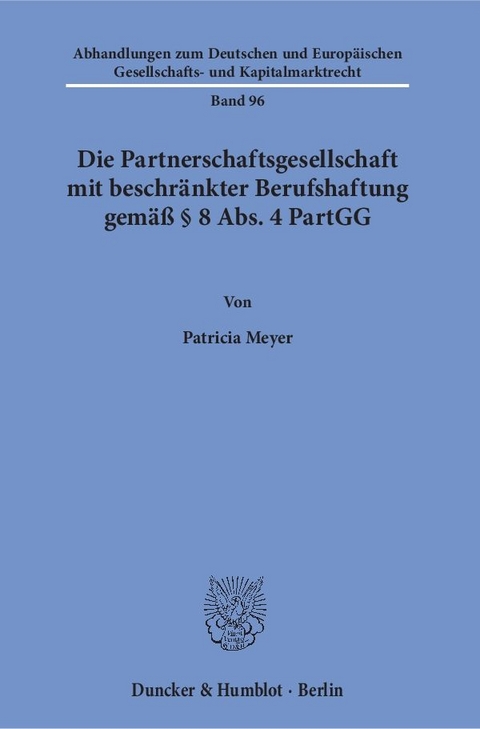 Die Partnerschaftsgesellschaft mit beschr&auml;nkter Berufshaftung gem&auml;&szlig; &sect; 8 Abs. 4 PartGG. - Patricia Meyer